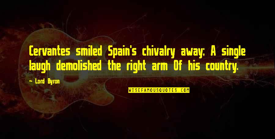 Byron's Quotes By Lord Byron: Cervantes smiled Spain's chivalry away; A single laugh