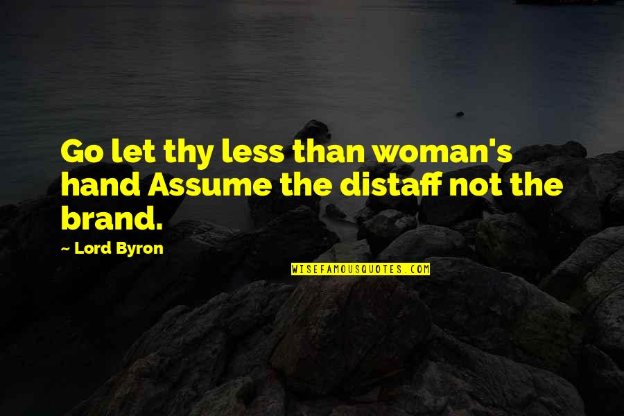 Byron's Quotes By Lord Byron: Go let thy less than woman's hand Assume