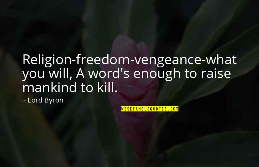 Byron's Quotes By Lord Byron: Religion-freedom-vengeance-what you will, A word's enough to raise