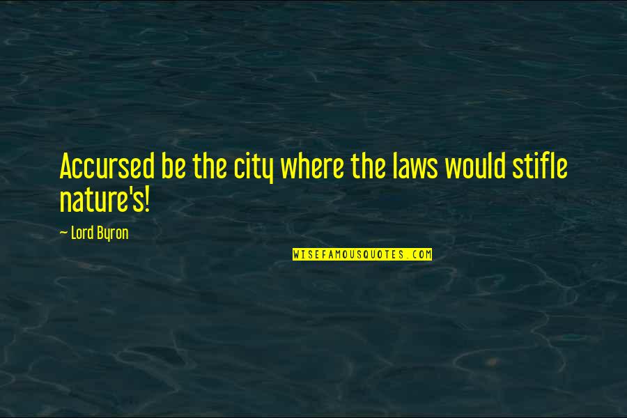 Byron's Quotes By Lord Byron: Accursed be the city where the laws would