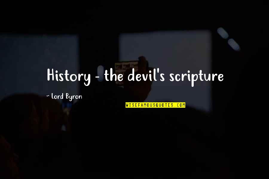 Byron's Quotes By Lord Byron: History - the devil's scripture