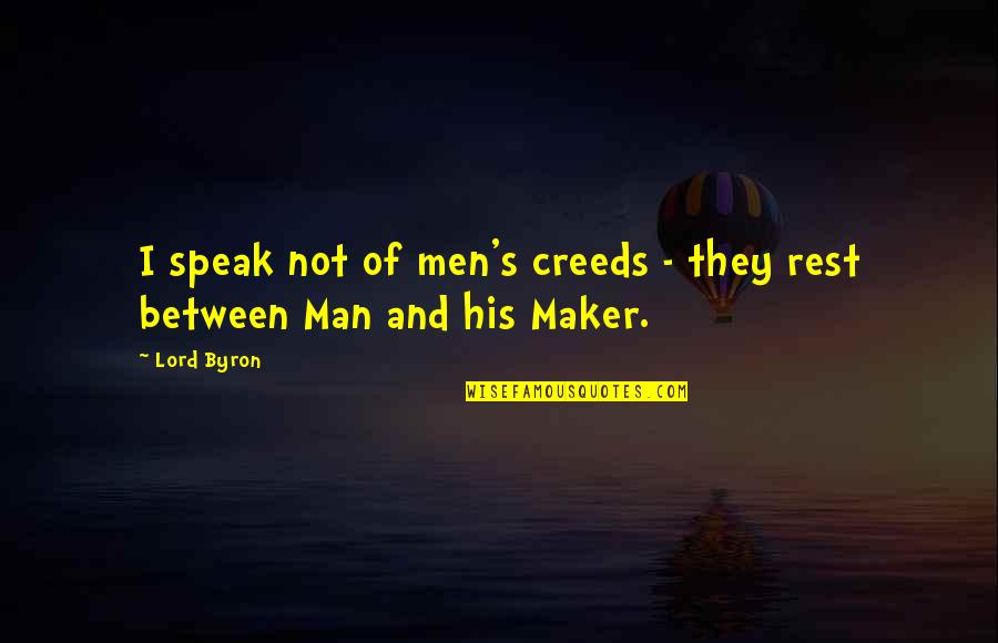 Byron's Quotes By Lord Byron: I speak not of men's creeds - they