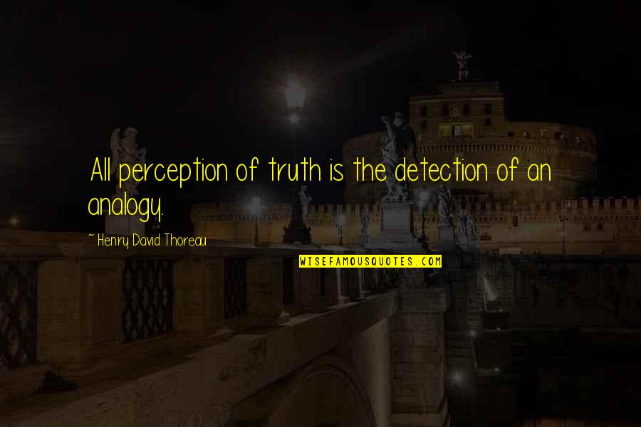 Byrum Quotes By Henry David Thoreau: All perception of truth is the detection of