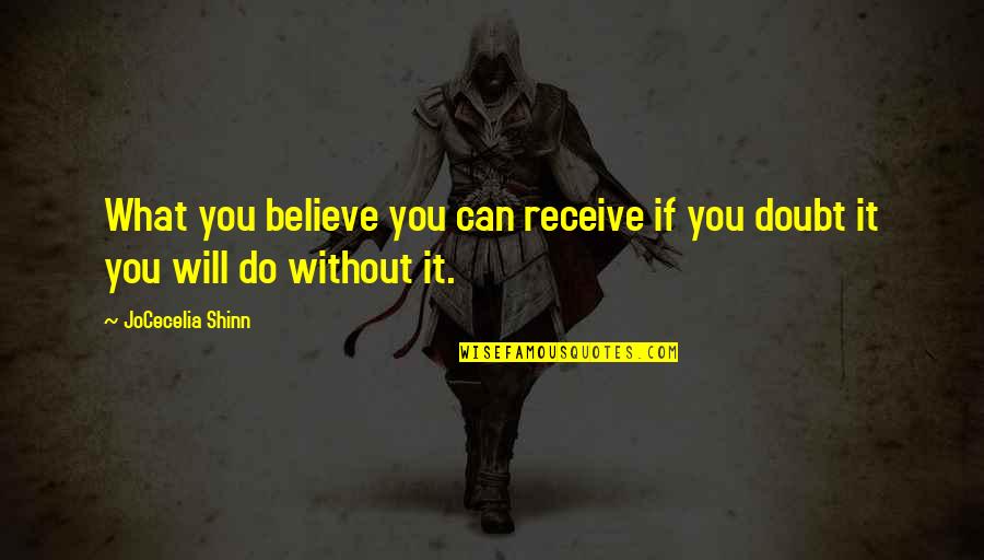 Byrum Quotes By JoCecelia Shinn: What you believe you can receive if you