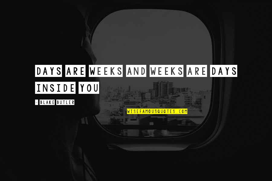Bysept Quotes By Blake Butler: DAYS ARE WEEKS AND WEEKS ARE DAYS INSIDE Bysept Quotes By Blake Butler: DAYS ARE WEEKS AND WEEKS ARE DAYS INSIDE