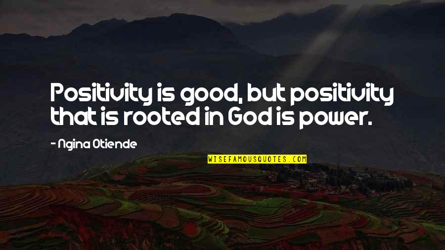 Byss Quotes By Ngina Otiende: Positivity is good, but positivity that is rooted