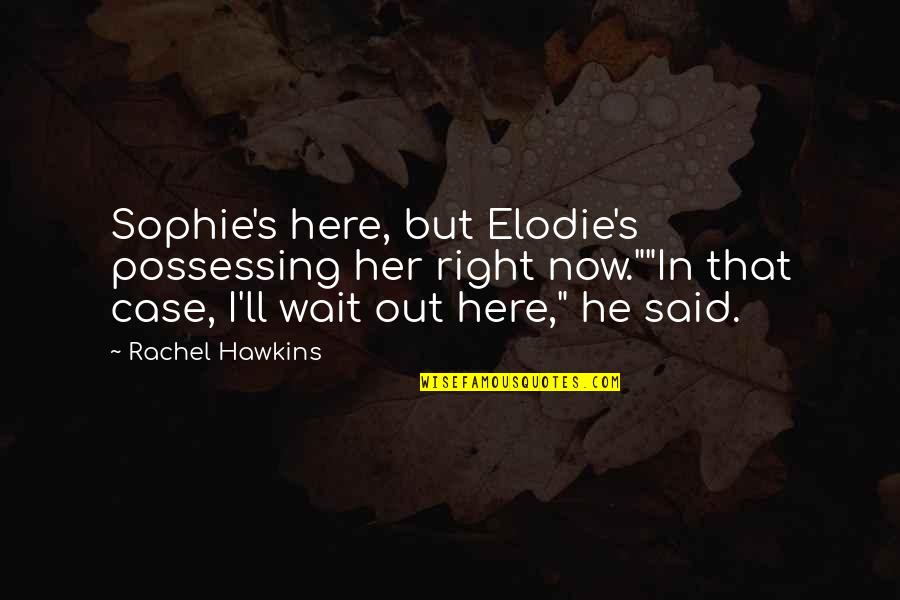 Byss Quotes By Rachel Hawkins: Sophie's here, but Elodie's possessing her right now.""In