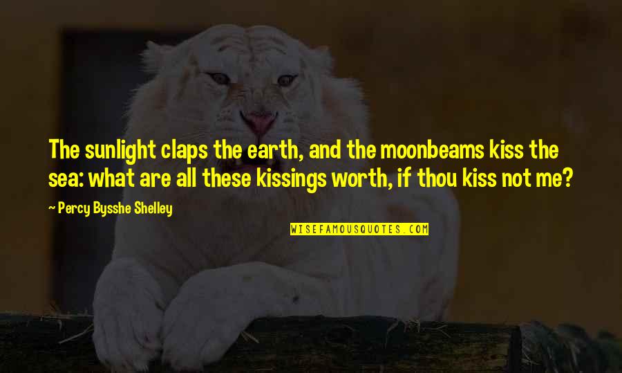 Bysshe Quotes By Percy Bysshe Shelley: The sunlight claps the earth, and the moonbeams