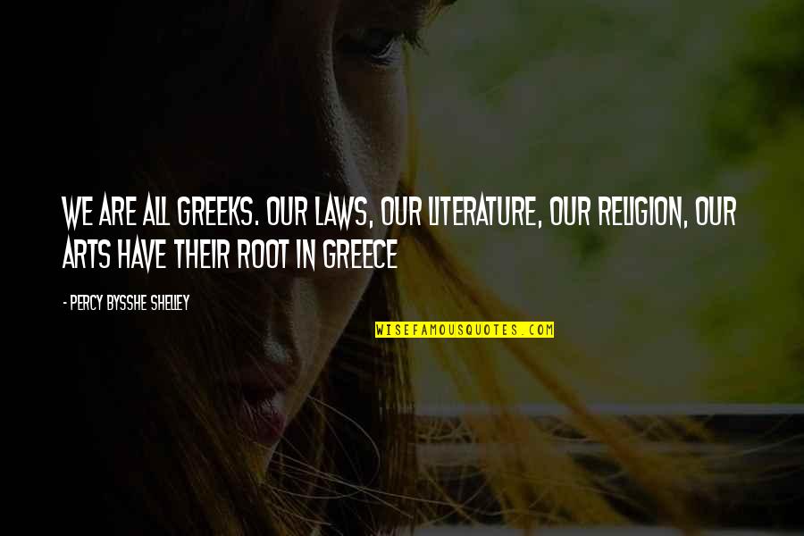 Bysshe Quotes By Percy Bysshe Shelley: We are all Greeks. Our laws, our literature,