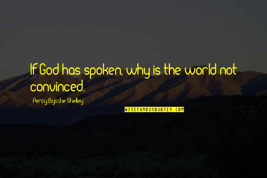 Bysshe Quotes By Percy Bysshe Shelley: If God has spoken, why is the world