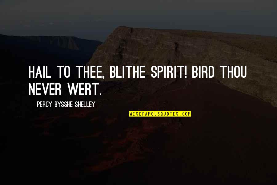 Bysshe Quotes By Percy Bysshe Shelley: Hail to thee, blithe spirit! Bird thou never