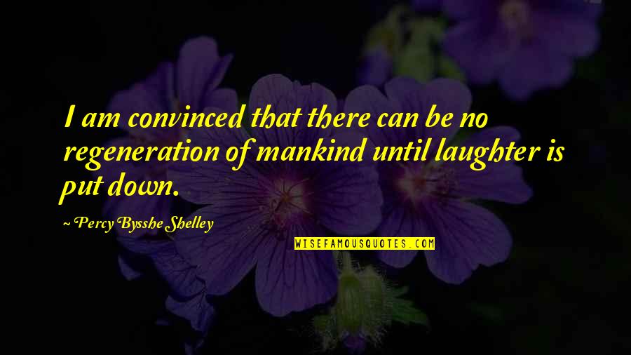 Bysshe Quotes By Percy Bysshe Shelley: I am convinced that there can be no