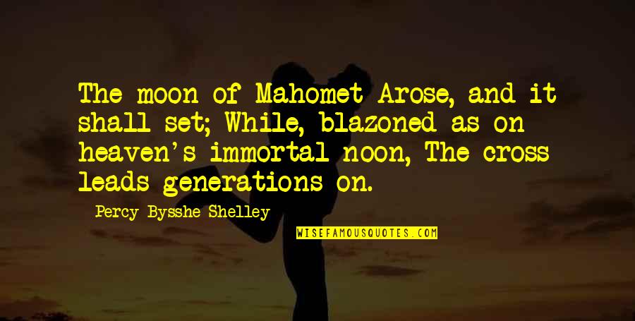 Bysshe Quotes By Percy Bysshe Shelley: The moon of Mahomet Arose, and it shall