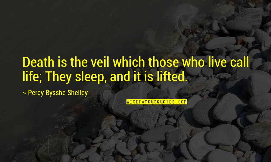 Bysshe Quotes By Percy Bysshe Shelley: Death is the veil which those who live