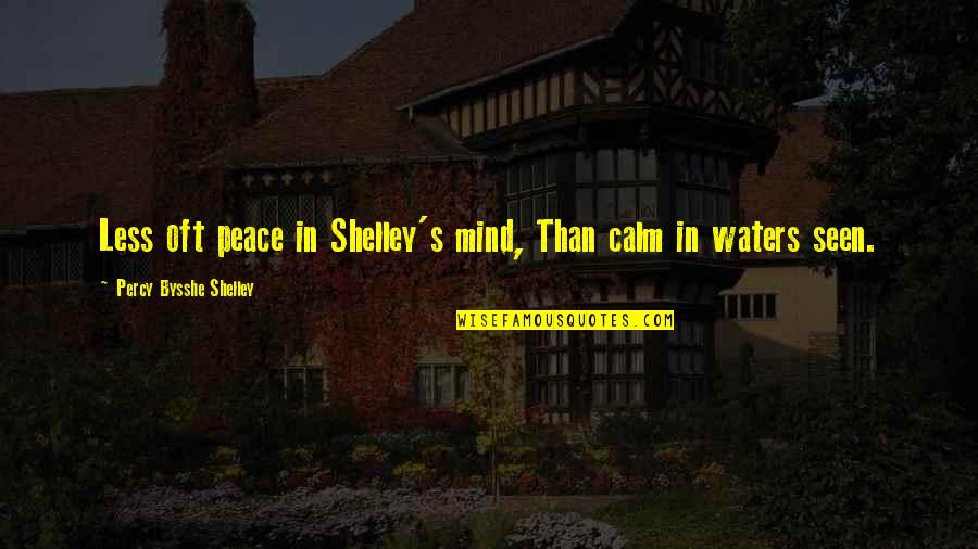 Bysshe Quotes By Percy Bysshe Shelley: Less oft peace in Shelley's mind, Than calm