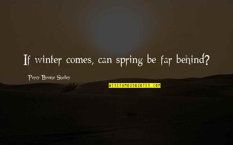 Bysshe Quotes By Percy Bysshe Shelley: If winter comes, can spring be far behind?