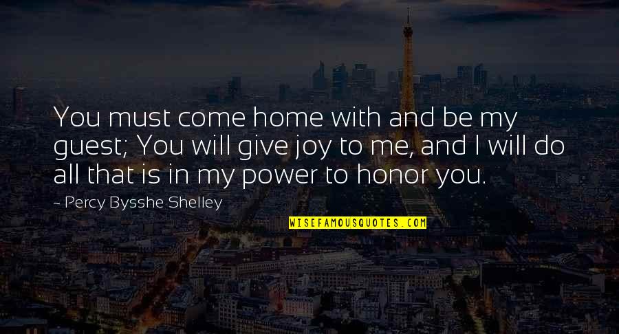 Bysshe Quotes By Percy Bysshe Shelley: You must come home with and be my