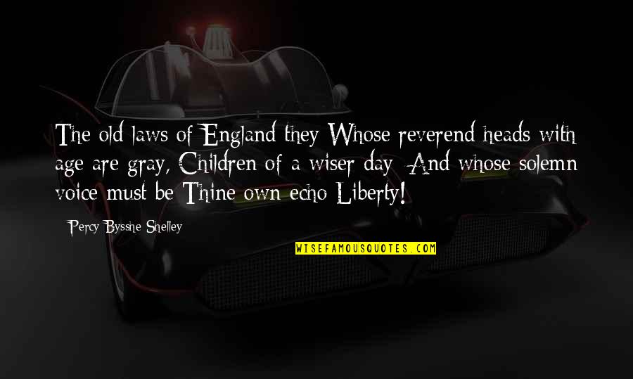 Bysshe Quotes By Percy Bysshe Shelley: The old laws of England they Whose reverend