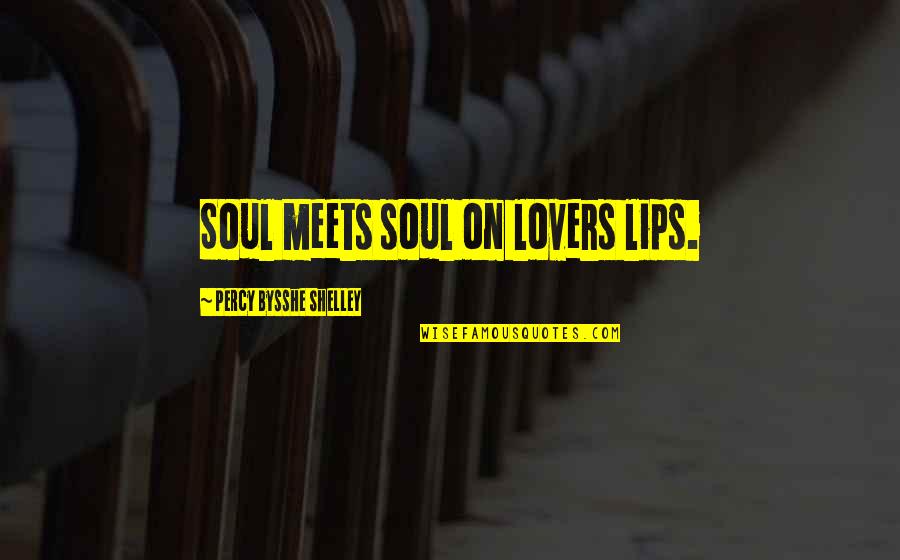 Bysshe Quotes By Percy Bysshe Shelley: Soul meets soul on lovers lips.