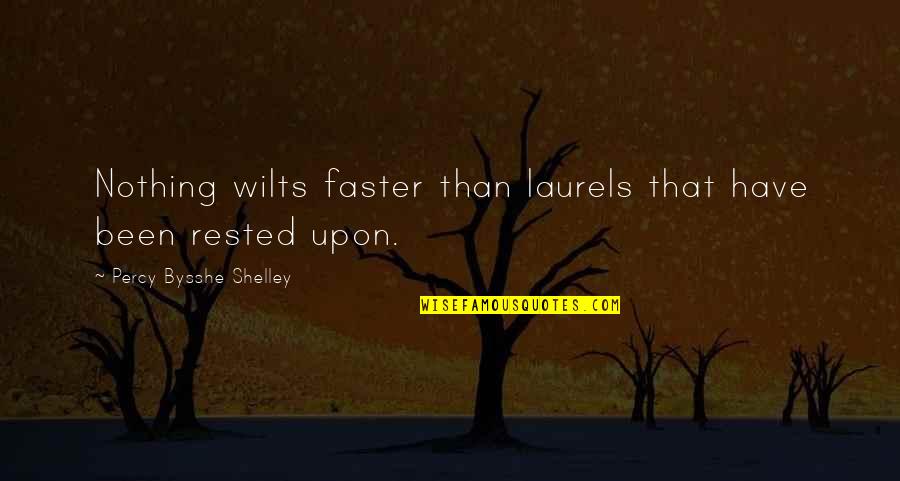 Bysshe Quotes By Percy Bysshe Shelley: Nothing wilts faster than laurels that have been Bysshe Quotes By Percy Bysshe Shelley: Nothing wilts faster than laurels that have been