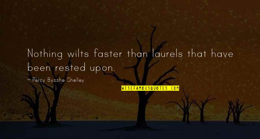 Bysshe Quotes By Percy Bysshe Shelley: Nothing wilts faster than laurels that have been