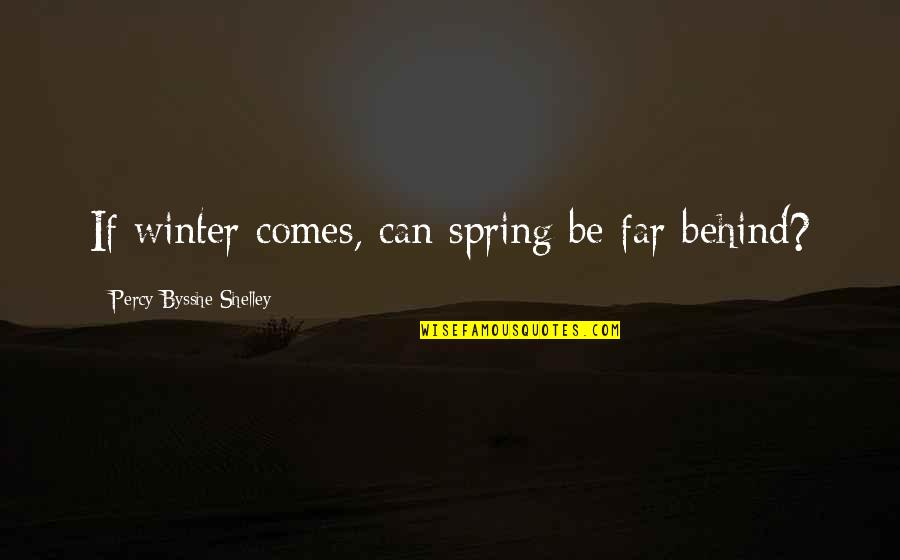 Bysshe Shelley Quotes By Percy Bysshe Shelley: If winter comes, can spring be far behind?