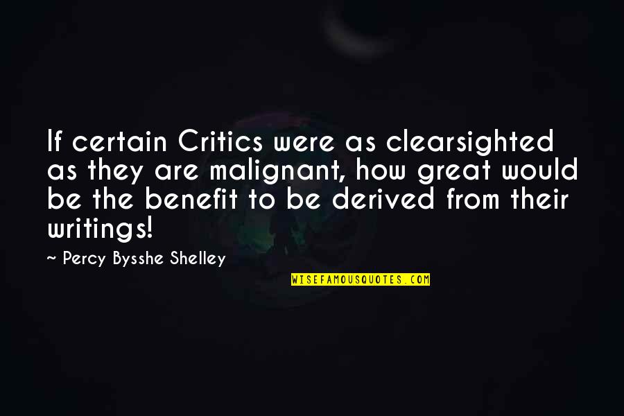 Bysshe Shelley Quotes By Percy Bysshe Shelley: If certain Critics were as clearsighted as they