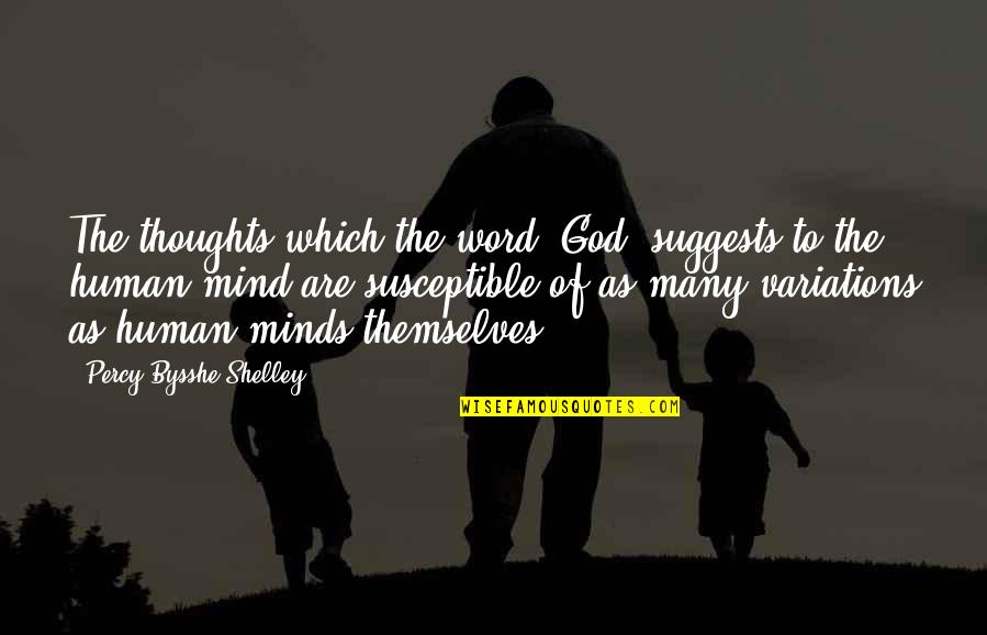 Bysshe Shelley Quotes By Percy Bysshe Shelley: The thoughts which the word "God" suggests to