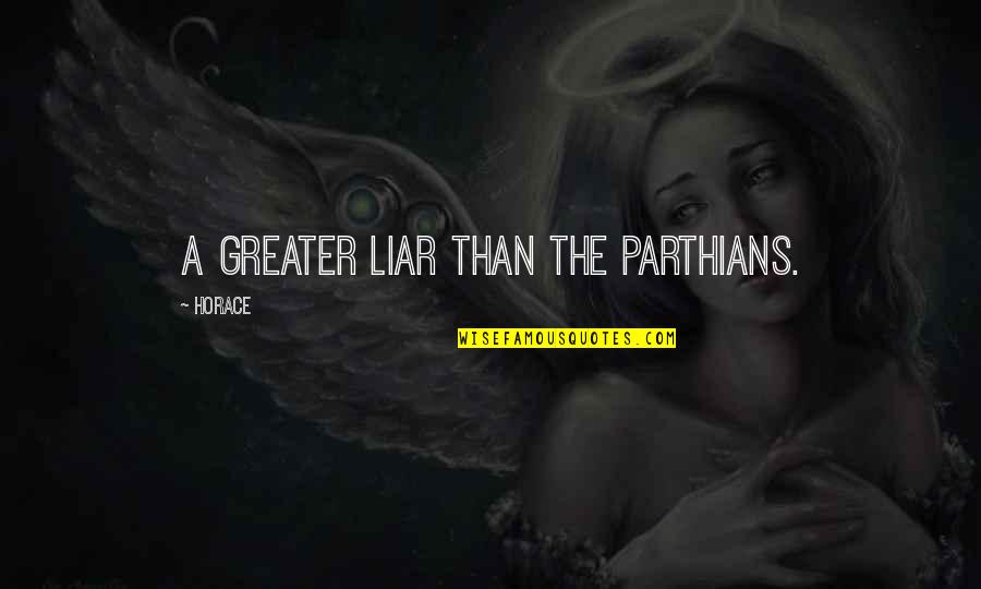 Bystander Cruelty Quotes By Horace: A greater liar than the Parthians.