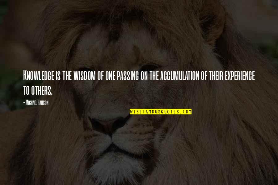 Bystanders Book Quotes By Michael Hanson: Knowledge is the wisdom of one passing on
