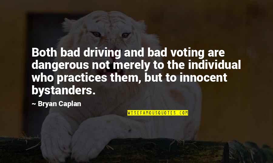 Bystanders Quotes By Bryan Caplan: Both bad driving and bad voting are dangerous