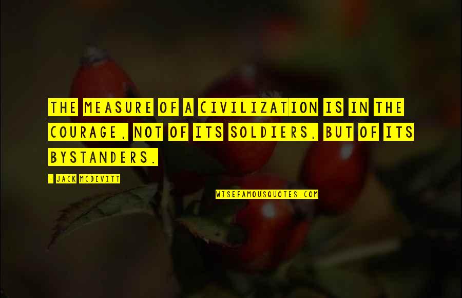 Bystanders Quotes By Jack McDevitt: The measure of a civilization is in the
