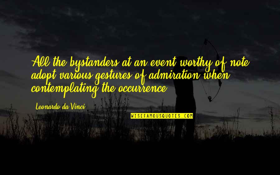 Bystanders Quotes By Leonardo Da Vinci: All the bystanders at an event worthy of
