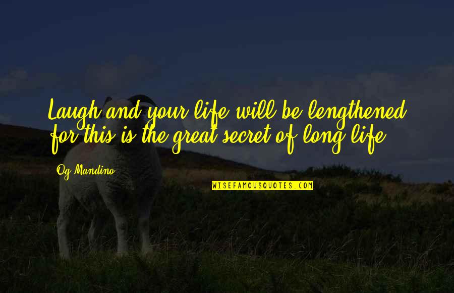 Byth Quotes By Og Mandino: Laugh and your life will be lengthened for