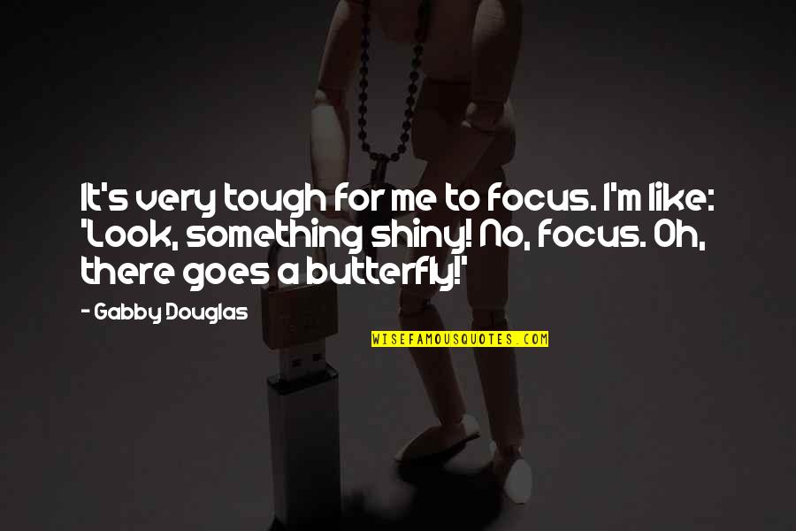 Bythem Quotes By Gabby Douglas: It's very tough for me to focus. I'm