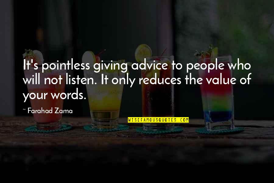 Byu Quotes By Farahad Zama: It's pointless giving advice to people who will