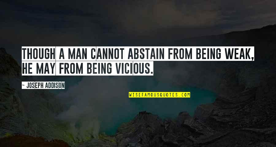 Byu Quotes By Joseph Addison: Though a man cannot abstain from being weak,