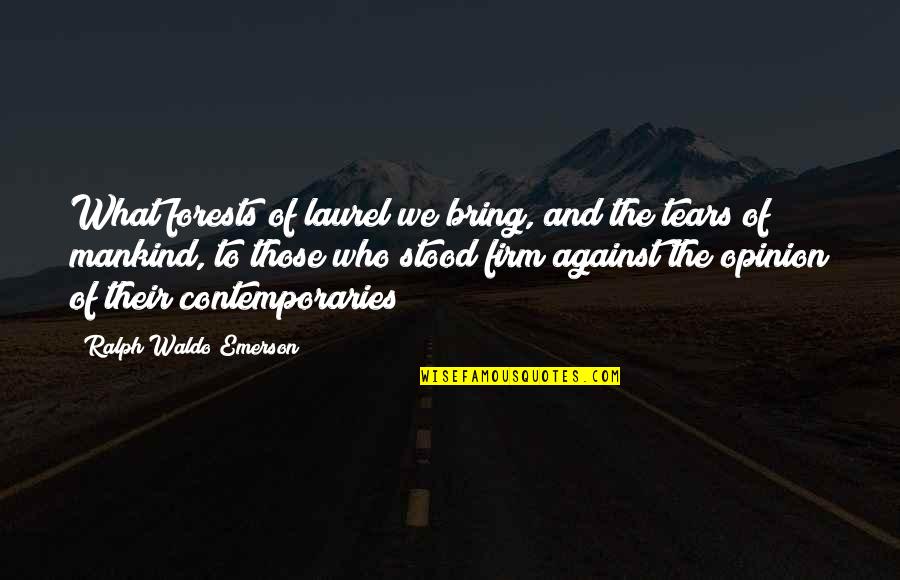 Bywater American Quotes By Ralph Waldo Emerson: What forests of laurel we bring, and the