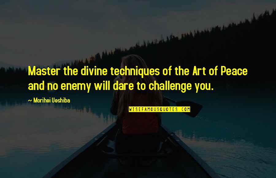 Bywater Quotes By Morihei Ueshiba: Master the divine techniques of the Art of Bywater Quotes By Morihei Ueshiba: Master the divine techniques of the Art of