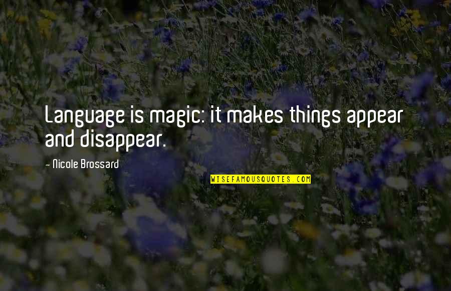 Bywater Quotes By Nicole Brossard: Language is magic: it makes things appear and Bywater Quotes By Nicole Brossard: Language is magic: it makes things appear and