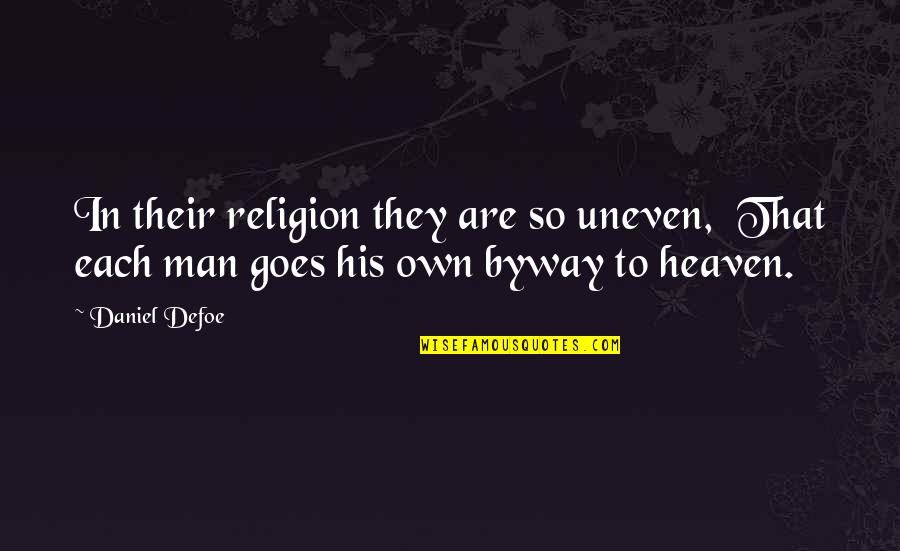 Byway Quotes By Daniel Defoe: In their religion they are so uneven, That