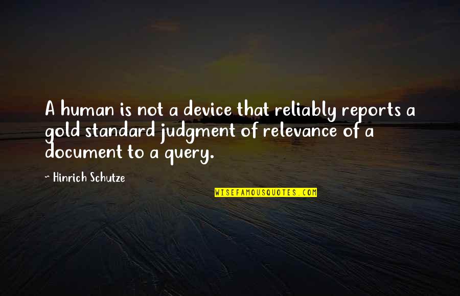 Byways Cafe Quotes By Hinrich Schutze: A human is not a device that reliably Byways Cafe Quotes By Hinrich Schutze: A human is not a device that reliably