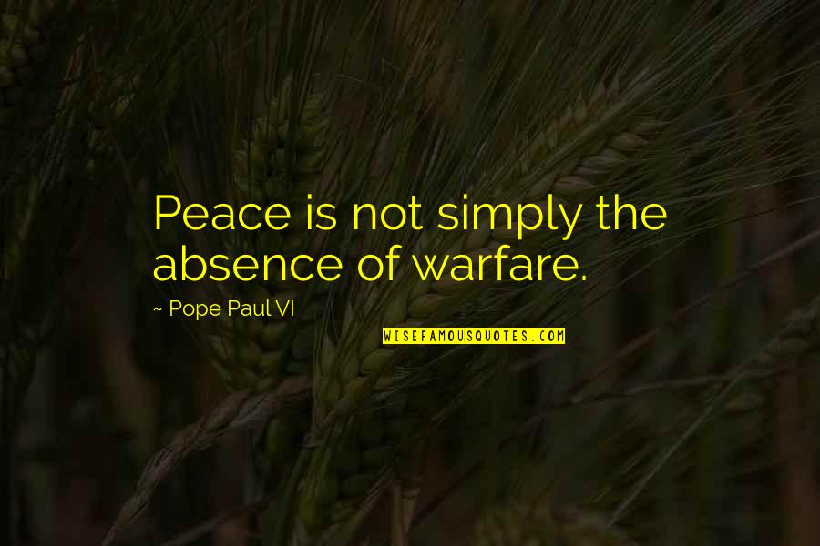 Byways Cafe Quotes By Pope Paul VI: Peace is not simply the absence of warfare. Byways Cafe Quotes By Pope Paul VI: Peace is not simply the absence of warfare.