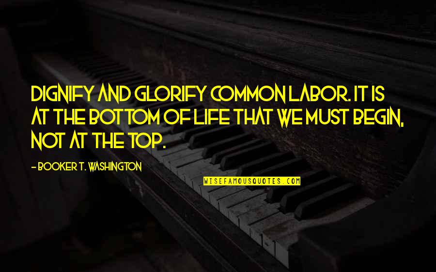 Byword Def Quotes By Booker T. Washington: Dignify and glorify common labor. It is at