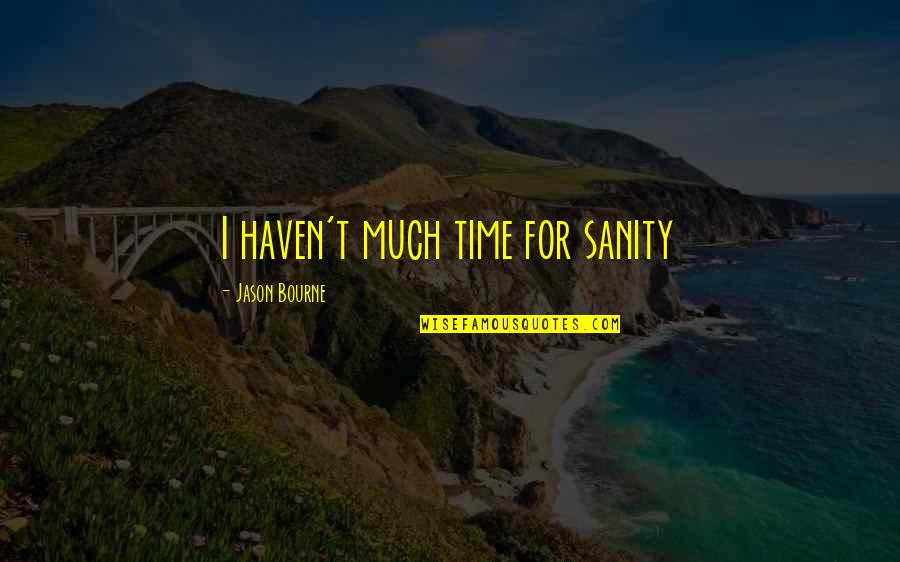 Byword Quotes By Jason Bourne: I haven't much time for sanity