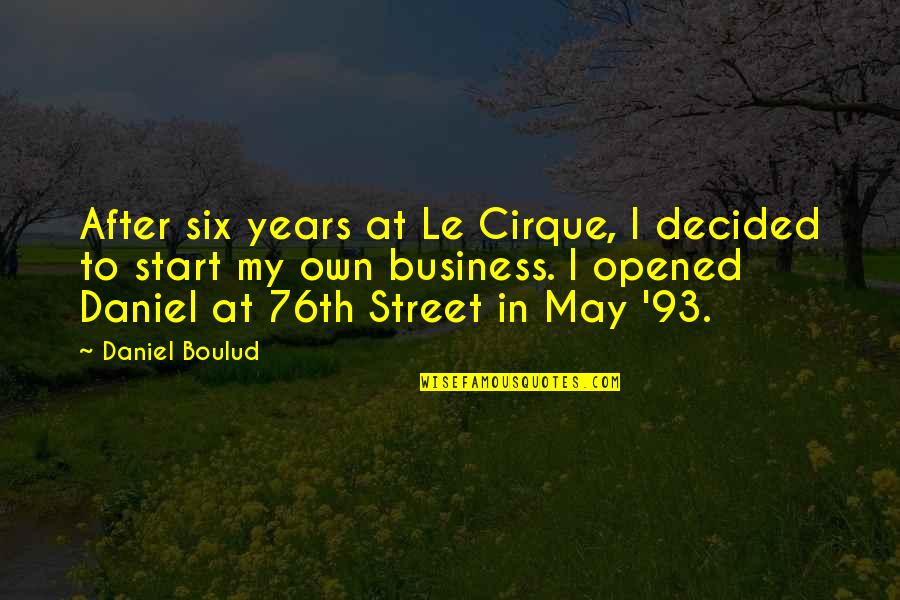 Byyessey Quotes By Daniel Boulud: After six years at Le Cirque, I decided