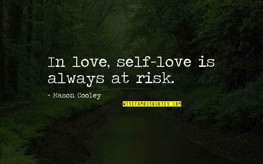 Byyessey Quotes By Mason Cooley: In love, self-love is always at risk.