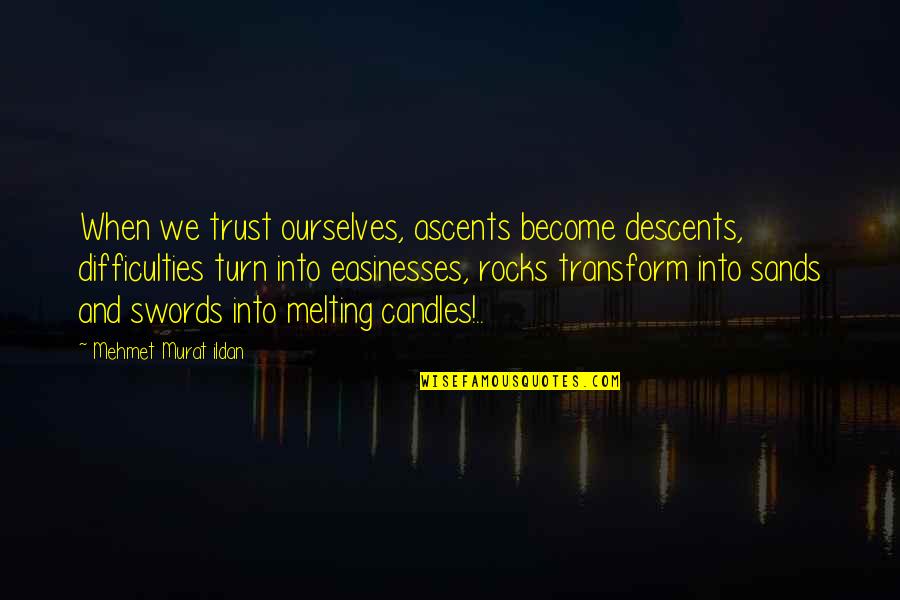 Byyessey Quotes By Mehmet Murat Ildan: When we trust ourselves, ascents become descents, difficulties