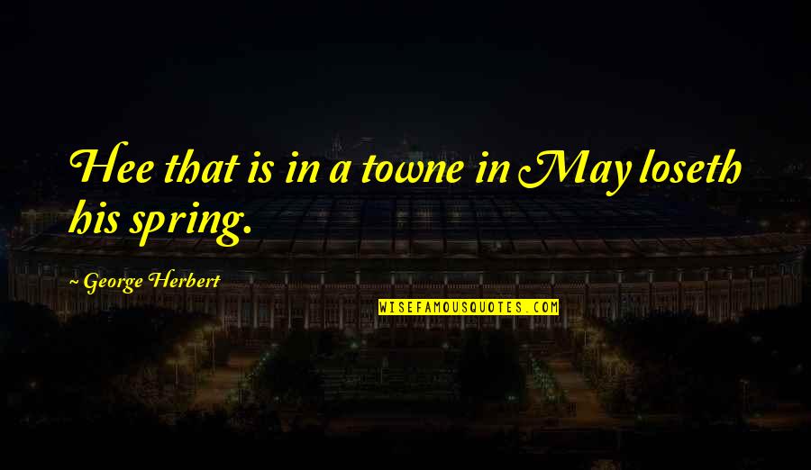 Byzantine Architecture Quotes By George Herbert: Hee that is in a towne in May