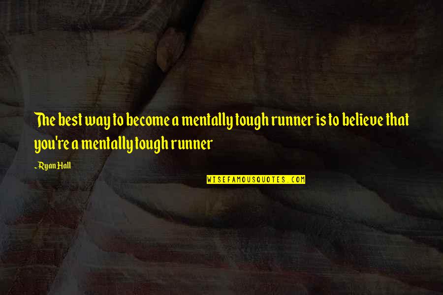 Byzantino Jewelry Quotes By Ryan Hall: The best way to become a mentally tough